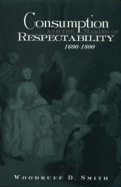Consumption and the Making of Respectability, 1600-1800, Paperback / softback Book