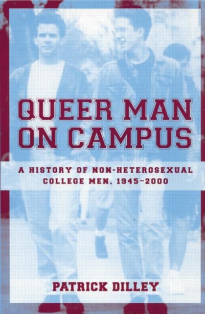 Queer Man on Campus : A History of Non-Heterosexual College Men, 1945-2000, Paperback / softback Book