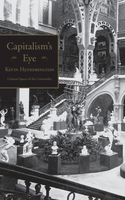 Capitalism's Eye : Cultural Spaces of the Commodity, Hardback Book
