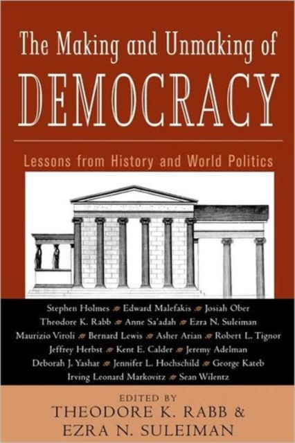 The Making and Unmaking of Democracy : Lessons from History and World Politics, Paperback / softback Book