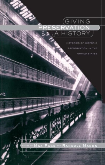 Giving Preservation a History : Histories of Historic Preservation in the United States, Paperback / softback Book
