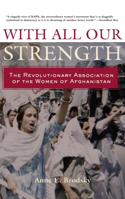 With All Our Strength : The Revolutionary Association of the Women of Afghanistan, Hardback Book