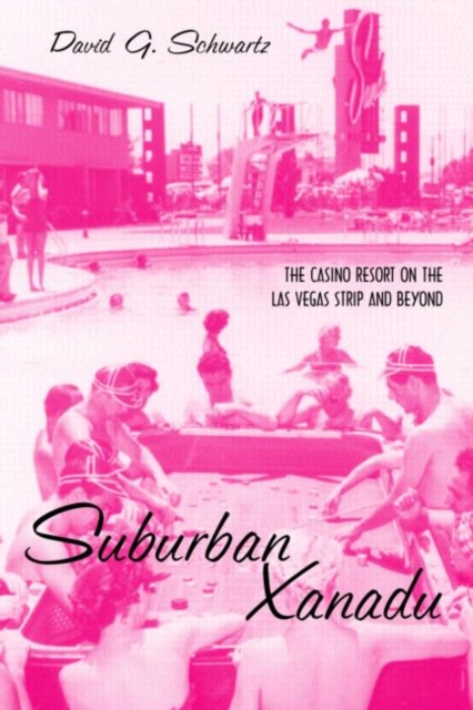 Suburban Xanadu : The Casino Resort on the Las Vegas Strip and Beyond, Paperback / softback Book