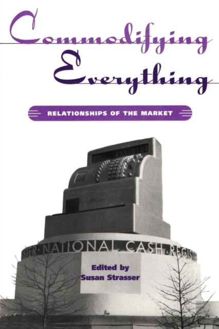 Commodifying Everything : Relationships of the Market, Paperback / softback Book