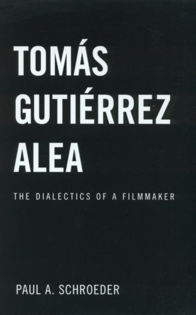 Tomas Gutierrez Alea : The Dialectics of a Filmmaker, Hardback Book