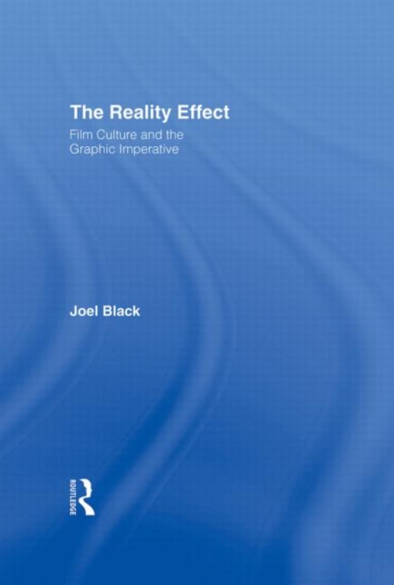 The Reality Effect : Film Culture and the Graphic Imperative, Hardback Book