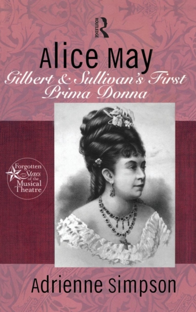 Alice May : Gilbert & Sullivan's First Prima Donna, Hardback Book