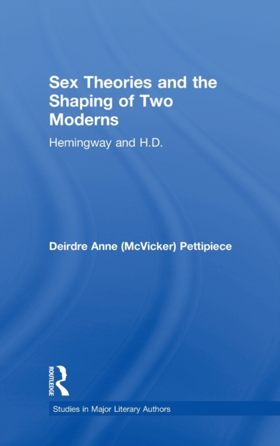 Sex Theories and the Shaping of Two Moderns : Hemingway and H.D., Hardback Book