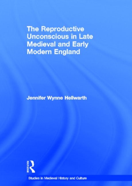 The Reproductive Unconscious in Late Medieval and Early Modern England, Hardback Book