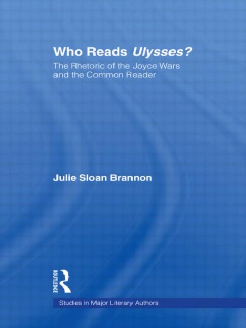 Who Reads Ulysses? : The Common Reader and the Rhetoric of the Joyce Wars, Hardback Book