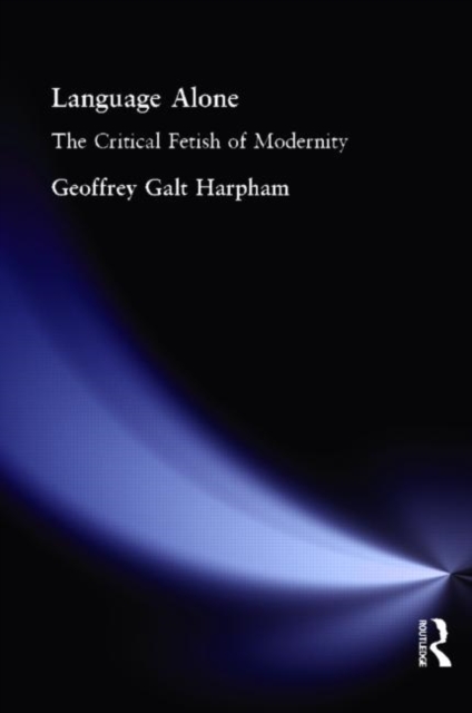 Language Alone : The Critical Fetish of Modernity, Paperback / softback Book