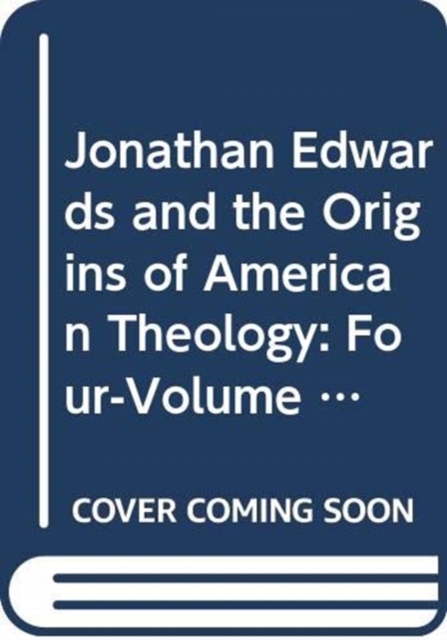 Jonathan Edwards and the Origins of American Theology : Four-Volume Set, Mixed media product Book