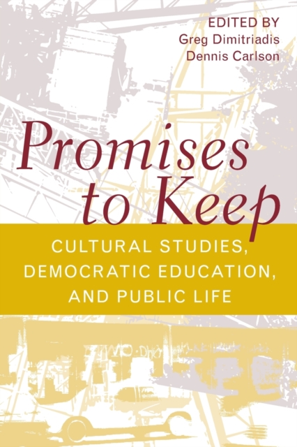Promises to Keep : Cultural Studies, Democratic Education, and Public Life, Paperback / softback Book