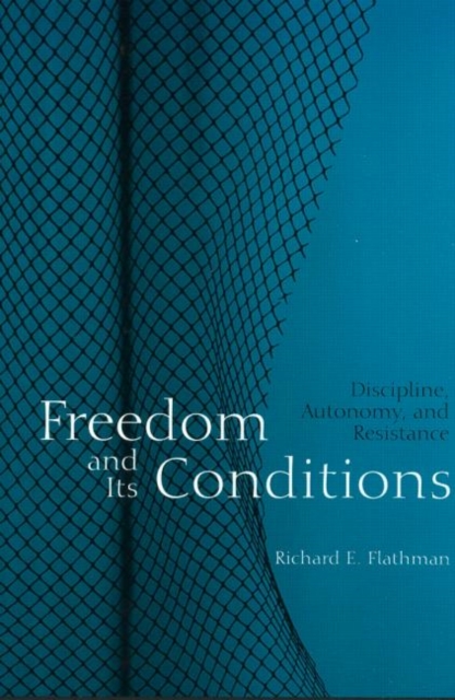 Freedom and Its Conditions : Discipline, Autonomy, and Resistance, Paperback / softback Book