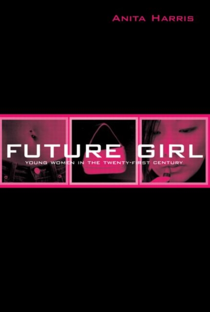 Future Girl : Young Women in the Twenty-First Century, Paperback / softback Book