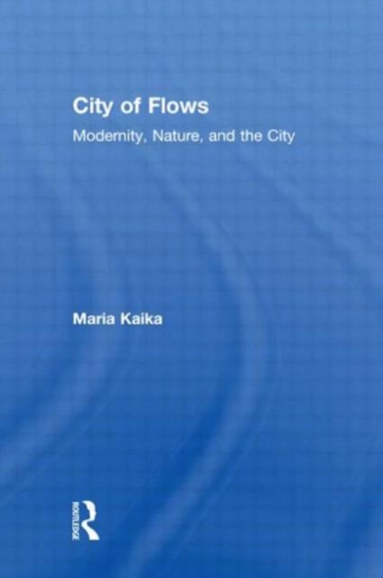 City of Flows : Modernity, Nature, and the City, Paperback / softback Book