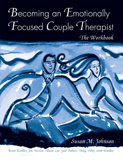 Becoming an Emotionally Focused Couple Therapist : The Workbook, Paperback / softback Book