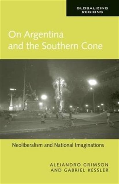 On Argentina and the Southern Cone : Neoliberalism and National Imaginations, Hardback Book