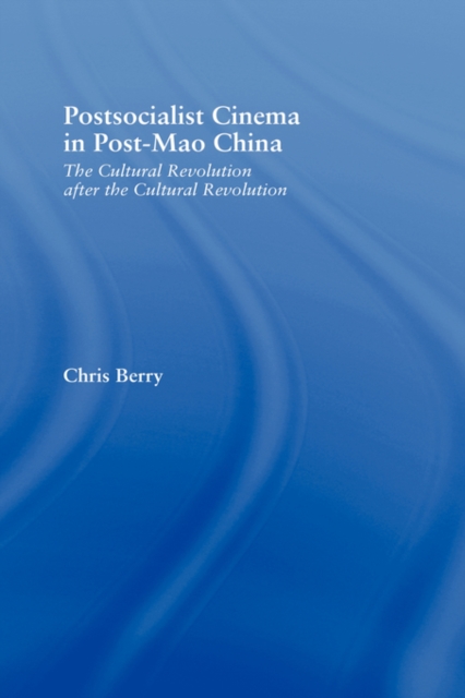 Postsocialist Cinema in Post-Mao China : The Cultural Revolution after the Cultural Revolution, Hardback Book