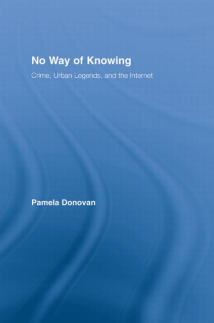 No Way of Knowing : Crime, Urban Legends and the Internet, Hardback Book