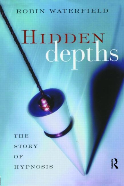 Hidden Depths : The Story of Hypnosis, Paperback / softback Book