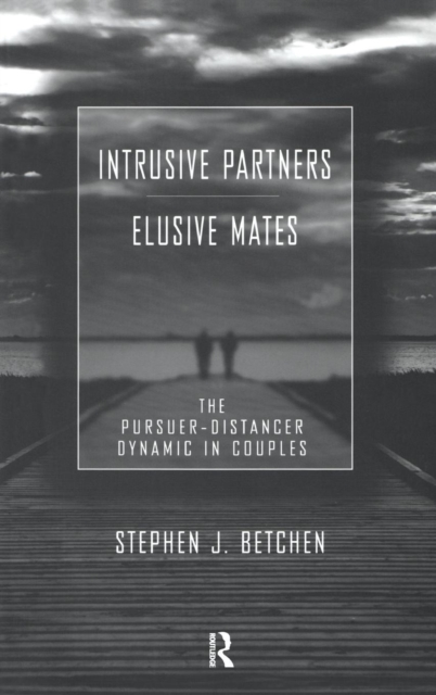 Intrusive Partners - Elusive Mates : The Pursuer-Distancer Dynamic in Couples, Hardback Book