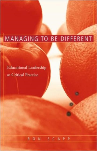Managing to Be Different : Educational Leadership as Critical Practice, Hardback Book