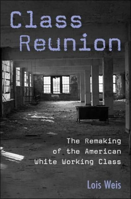 Class Reunion : The Remaking of the American White Working Class, Paperback / softback Book