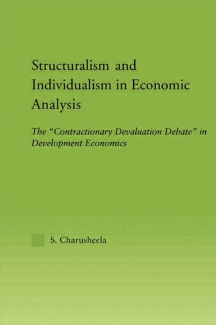 Structuralism and Individualism in Economic Analysis : The "Contractionary Devaluation Debate" in Development Economics, Hardback Book