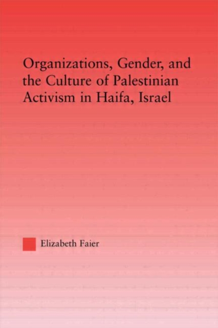 Organizations, Gender and the Culture of Palestinian Activism in Haifa, Israel, Hardback Book