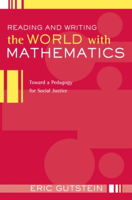 Reading and Writing the World with Mathematics : Toward a Pedagogy for Social Justice, Paperback / softback Book
