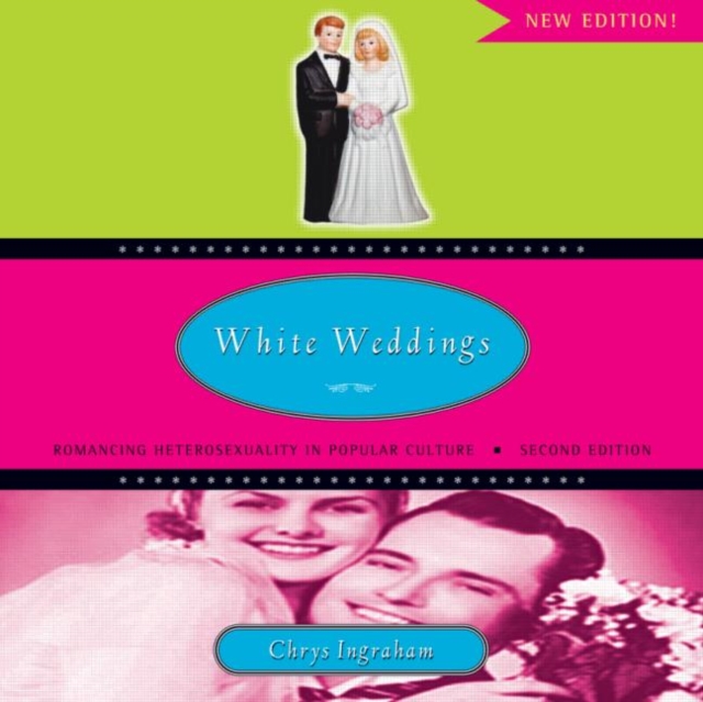 White Weddings : Romancing Heterosexuality in Popular Culture, Paperback / softback Book