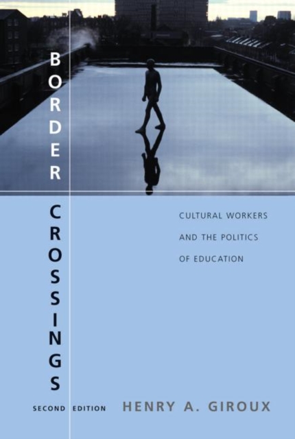 Border Crossings : Cultural Workers and the Politics of Education, Hardback Book