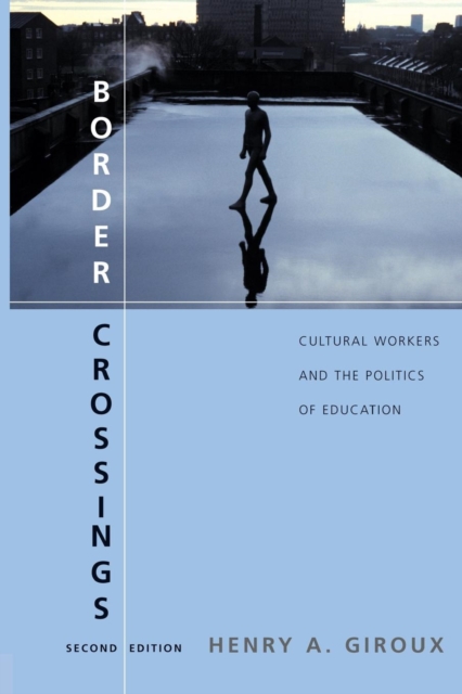 Border Crossings : Cultural Workers and the Politics of Education, Paperback / softback Book
