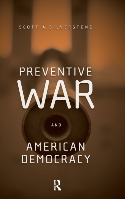 Preventive War and American Democracy, Hardback Book