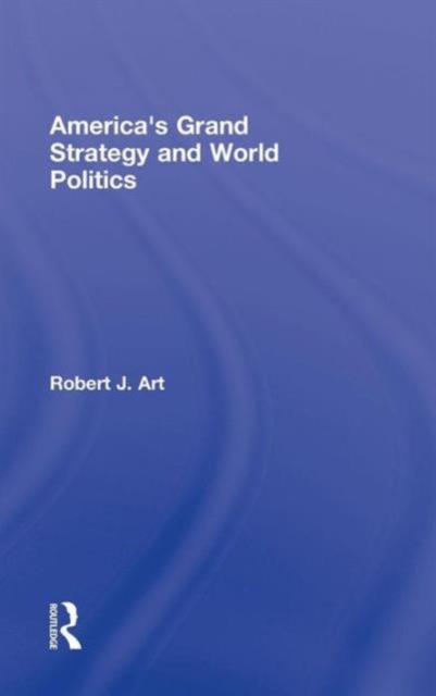 America's Grand Strategy and World Politics, Hardback Book