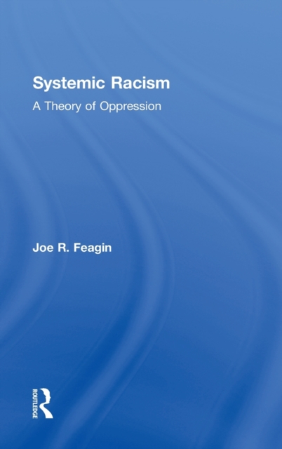 Systemic Racism : A Theory of Oppression, Hardback Book