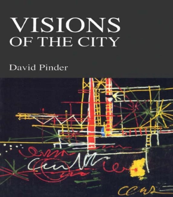 Visions of the City : Utopianism, Power and Politics in Twentieth Century Urbanism, Hardback Book