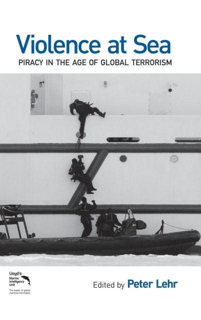 Violence at Sea : Piracy in the Age of Global Terrorism, Hardback Book