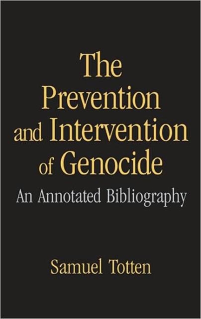 The Prevention and Intervention of Genocide : An Annotated Bibliography, Hardback Book