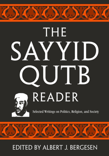 The Sayyid Qutb Reader : Selected Writings on Politics, Religion, and Society, Paperback / softback Book