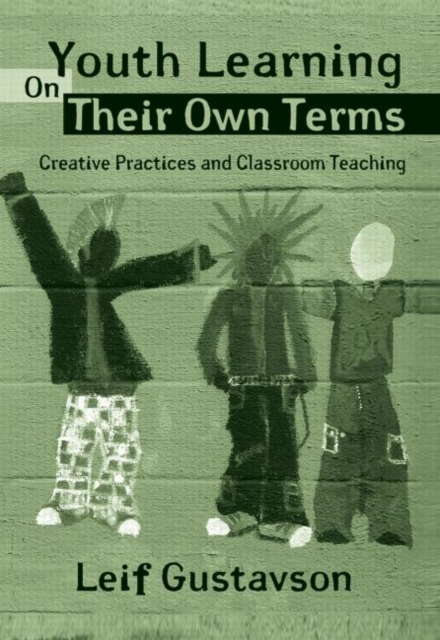Youth Learning On Their Own Terms : Creative Practices and Classroom Teaching, Hardback Book
