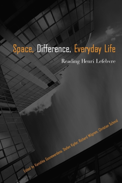 Space, Difference, Everyday Life : Reading Henri Lefebvre, Paperback / softback Book