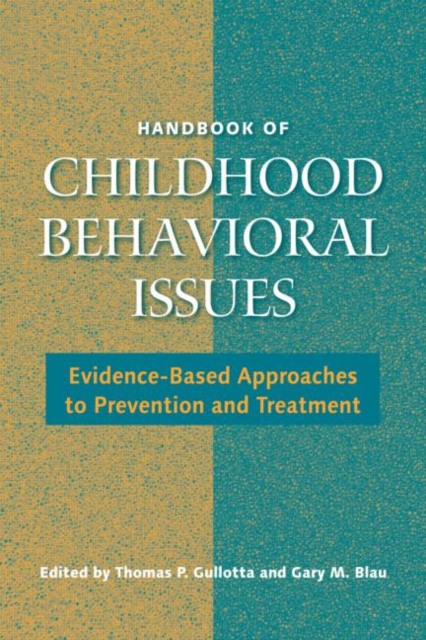 Handbook of Childhood Behavioral Issues : Evidence-Based Approaches to Prevention and Treatment, Hardback Book