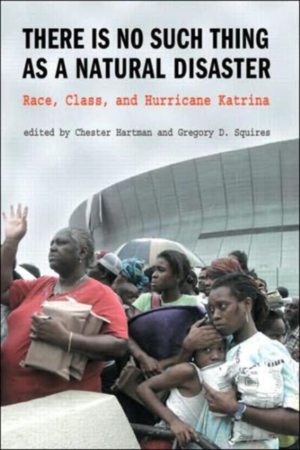 There is No Such Thing as a Natural Disaster : Race, Class, and Hurricane Katrina, Paperback / softback Book