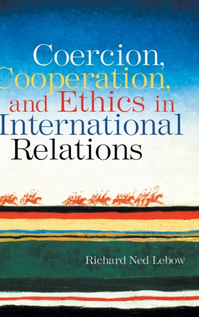 Coercion, Cooperation, and Ethics in International Relations, Hardback Book