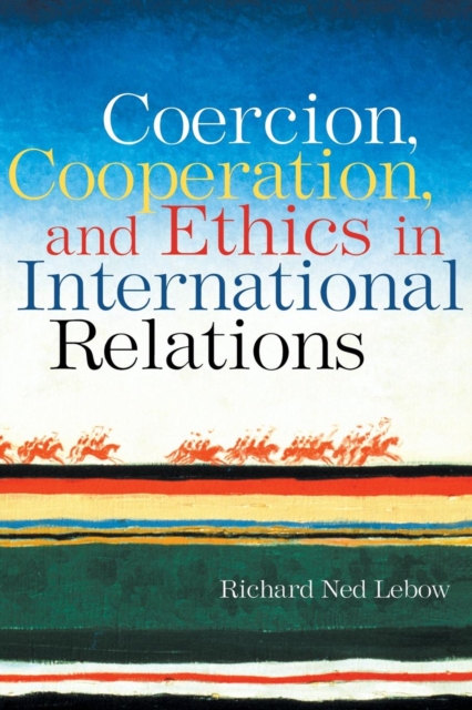 Coercion, Cooperation, and Ethics in International Relations, Paperback / softback Book