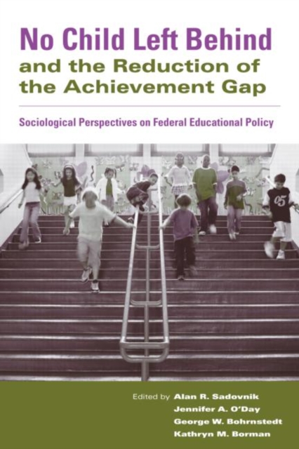 No Child Left Behind and the Reduction of the Achievement Gap : Sociological Perspectives on Federal Educational Policy, Paperback / softback Book