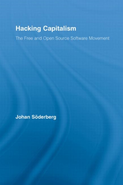 Hacking Capitalism : The Free and Open Source Software Movement, Hardback Book
