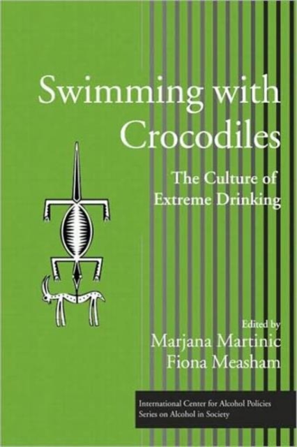 Swimming with Crocodiles : The Culture of Extreme Drinking, Hardback Book